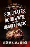 Soulmates, Doorways, and Other Unruly Magic