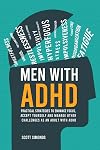 Men with ADHD: Practical Strategies to Enhance Focus, Accept Yourself and Manage Other Challenges as an Adult With ADHD