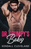 Dr. Grumpy's Baby: An Enemies to Lovers Romance
