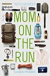Mom on the Run: Prepping for Life&rsquo;s Emergencies When You're Away from Home (Are You Prepared, Mama?)