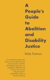 A People’s Guide to Abolition and Disability Justice