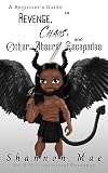 A Beginner’s Guide to Revenge, Chaos, and Other Absurd Escapades (Demonic Disasters and Afterlife Adventures Book 5)