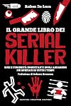 Il grande libro dei serial killer. Quiz e curiosità inquietanti sugli assassini più spietati di tutti i tempi.
