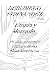 Utopía y mercado: Pasado, presente y futuro de las ideas libertarias (Interferencias nº 4) (Spanish Edition)