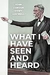 What I Have Seen and Heard