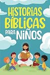 Historias Bíblicas para niños: Cuentos cristianos clásicos que fomentan el amor hacia Dios. Perfectos para la hora de dormir y adecuados para niños de todas las edades (Gift Books) (Spanish Edition)