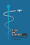 Pick An Airport...! Entertaining and Insightful Stories of a World-Weary Physiotherapist