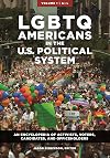 LGBTQ Americans in the U.S. Political System: An Encyclopedia of Activists, Voters, Candidates, and Officeholders [2 volumes]