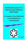 Exercising Quality in Healthcare Service Provision: A Complex Care Workbook for All Healthcare Professionals