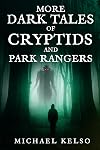More Dark Tales of Cryptids and Park Rangers