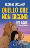 Quello che non dicono: Storie di animali che ci insegnano a essere umani
