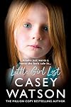 Little Girl Lost: The gripping 2024 fostering memoir from the Sunday Times bestselling author Casey Watson
