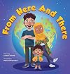 From Here and There: A Story About a Mixed Family, Their Multicultural Child, and Celebrating their Rich Ethnic Heritage (Inspired by Islamic Teachings)