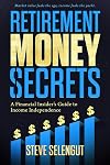Retirement Money Secrets: A Financial Insider's Guide to Income Independence