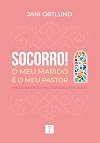 Socorro! O Meu Marido é o Meu Pastor: Encorajamento para esposas de pastores (Portuguese Edition)