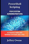 PowerShell Scripting for System Administrators: Automate Tasks and Manage Systems Like a Pro