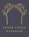 Inner Child Workbook - Writing Prompts for Healing Your Inner Child: Deep Mental Health Questions to Ask Yourself