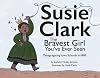 Susie Clark: the Bravest Girl You've Ever Seen