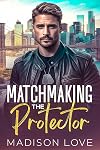 Matchmaking the Protector: A Clean Instalove Romance (Just4You Matchmaker Series)