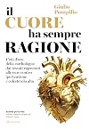 Il cuore ha sempre ragione: L'età d'oro della cardiologia: dai tessuti rigenerati alle cure contro ipertensione e colesterolo alto