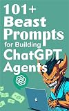 101+ Beast Prompts for Building ChatGPT Agents