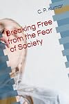 Breaking Free from the Fear of Society
