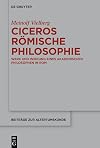 Ciceros römische Philosophie: Werk und Wirkung eines akademischen Philosophen in Rom (Beiträge zur Altertumskunde 411) (German Edition)