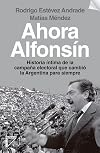 Ahora Alfonsín: Historia íntima de la campaña electoral que cambió la Argentina para siempre (Spanish Edition)