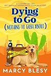 Dying to Go (Nothing to Gush About): A Tucson Valley Retirement Community Cozy Mystery (Tucson Valley Retirement Community Cozy Mystery Series Book 1)