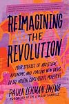 Reimagining the Revolution: Four Stories of Abolition, Autonomy, and Forging New Paths in the Modern Civil Rights Movement