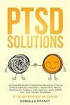PTSD Solutions: Achieve Emotional Stability by Managing Trauma Induced Anxiety Disorders, Depression, Stress, Flashbacks, Triggers, and Insomnia Using ... Holistic Modalities (The Solutions Series)
