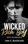 Wicked Rich Boy: A Dark Billionaire College Romance (Dirty Billionaires)