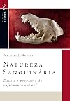 Natureza Sanguinária: Deus e o problema do sofrimento animal (Filosofia e Fé Cristã Livro 5) (Portuguese Edition)