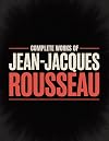 Complete Works of Jean-Jacques Rousseau (Grapevine edition)