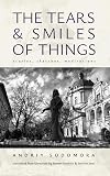 The Tears and Smiles of Things: Stories, Sketches, Meditations (Ukrainian Studies)
