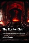 The Epsilon Self: A guide to break the eternal chains and escape your Hell