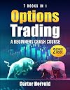 Options Trading: A Beginners Crash Course [7 BOOKS in 1] with Best Strategies and 1 # Guide to Become Pro at Trading Options Including BONUS Forex Trading