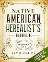 Native American Herbalist’s Bible: [9 books in 1] Discover Powerful Ancient Natural Remedies and Healing Herbs. Learn to Use Medicinal Plants to Improve Health and Wellness for You and Your Family