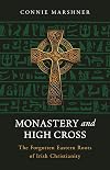 Monastery and High Cross: The Forgotten Eastern Roots of Irish Christianity