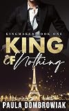 King of Nothing: A Steamy, Marriage of Convenience, Romance (Kingmaker Series)
