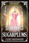 Slippers and Sugarplums: A Fairy Tale Retelling Of The Nutcracker And The Mouse King (Grimm Academy Book 21)