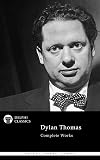 Delphi Complete Works of Dylan Thomas (Illustrated)