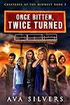 Once Bitten, Twice Turned (Creatures of the Midwest Book 2)