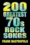 200 Greatest 70s Rock Songs: The Stories Behind the Music of the 1970s (Kindle)