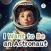 I want to be an Astronaut: Children book