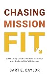 Chasing Mission Fit: A Marketing Guide to Fill Your Institution with Students Who Will Succeed