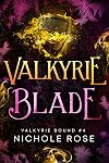 Valkyrie Blade (Valkyrie Bound Book 4)