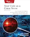 Your Code as a Crime Scene, Second Edition: Use Forensic Techniques to Arrest Defects, Bottlenecks, and Bad Design in Your Programs