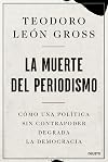 La muerte del periodismo: Cómo una política sin contrapoder degrada la democracia (Deusto) (Spanish Edition)