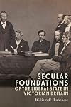 Secular Foundations of the Liberal State in Victorian Britain
